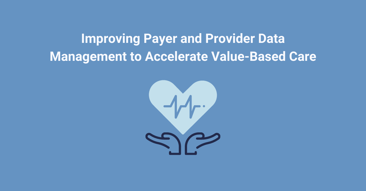 Madaket Blogs - Improving Payer and Provider Data Management to Accelerate Value-Based Care