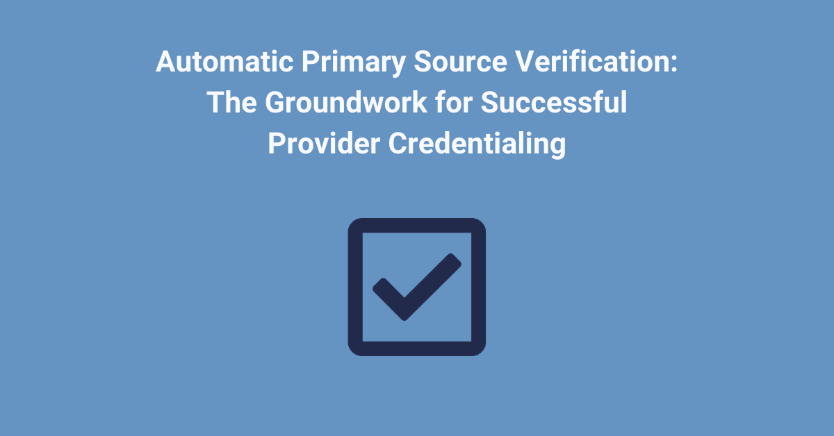 Automatic Primary Source Verification: The Groundwork for Successful Provider Credentialing cover image