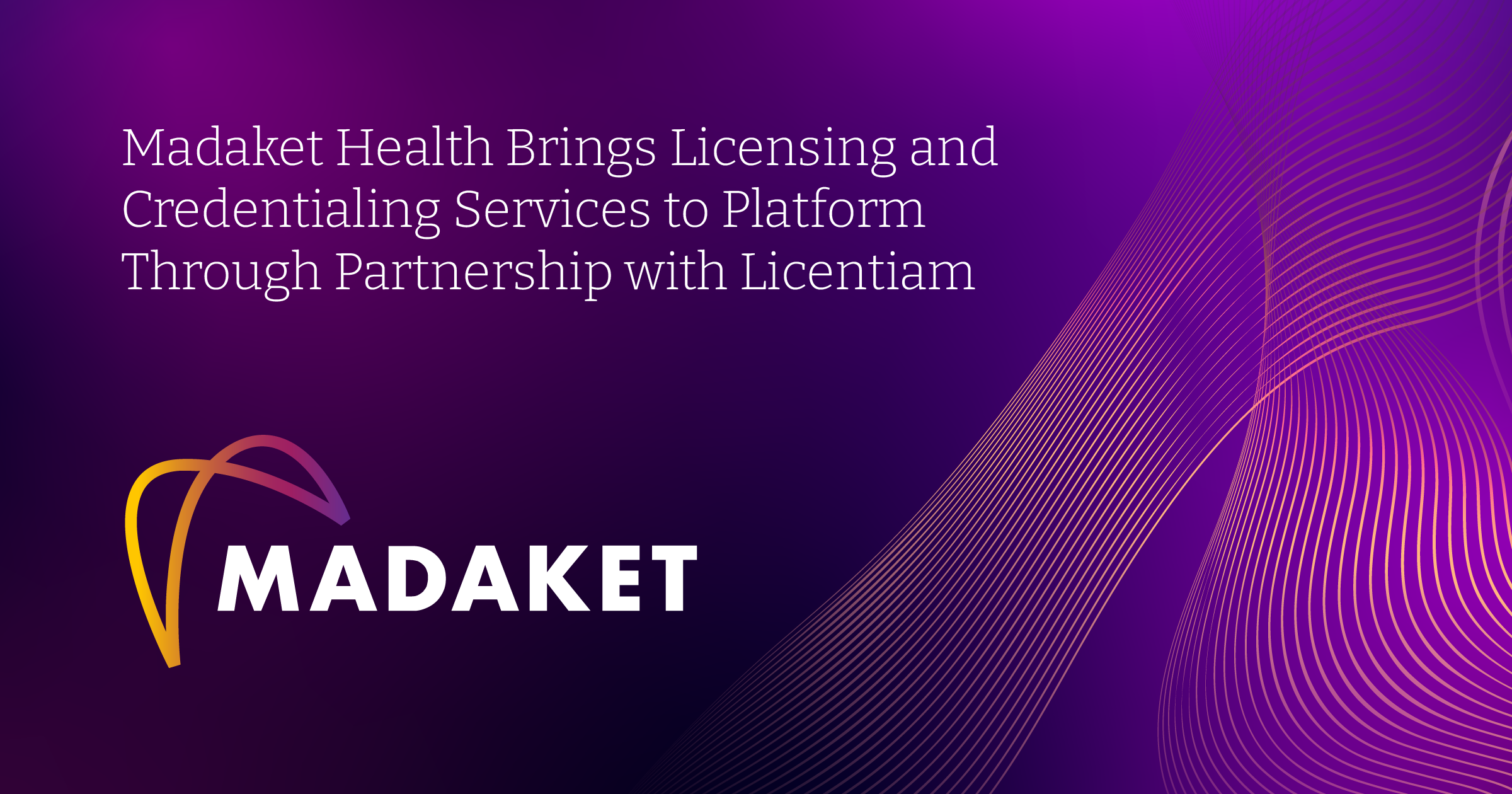 Madaket Health Brings Licensing and Credentialing Services to Platform Through Partnership with Licentiam cover image